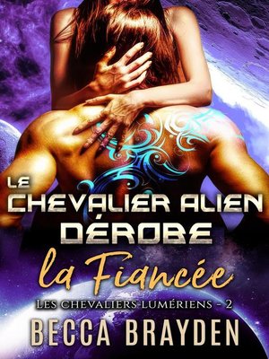 cover image of Le chevalier alien dérobe la fiancée